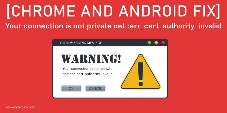 [CHROME-AND-ANDROID-FIX]-your-connection-is-not-private-net-err_cert_authority_invalid