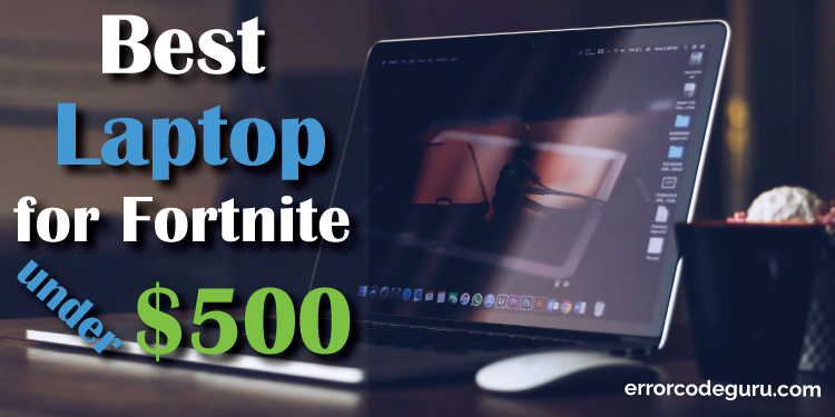 Best-Laptop-for-Fortnite-under-$500