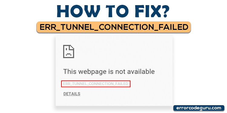How to Fix ERR_TUNNEL_CONNECTION_FAILED